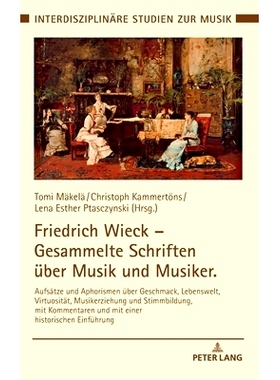 预订 Friedrich Wieck - Gesammelte Schriften Ueber Musik Und Musiker: Aufsaetze Und Aphorismen Ueber Geschmack, Lebenswel