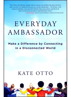 预订 Everyday Ambassador: Make a Difference by Connecting in a Disconnected World 日常大使：通过连接在一个断开的世界中发
