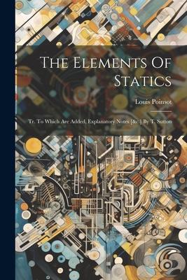 [预订]The Elements Of Statics: Tr. To Which Are Added, Explanatory Notes [&c.] By T. Sutton 9781021287748