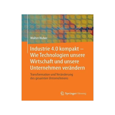 预订 Industrie 4.0 kompakt – Wie Technologien unsere Wirtschaft und unsere Unternehmen verändern