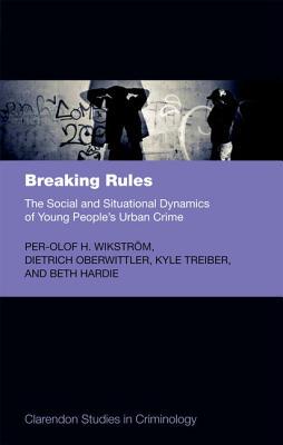 【预订】Breaking Rules: The Social and Situational Dynamics of Young People’s Urban Crime