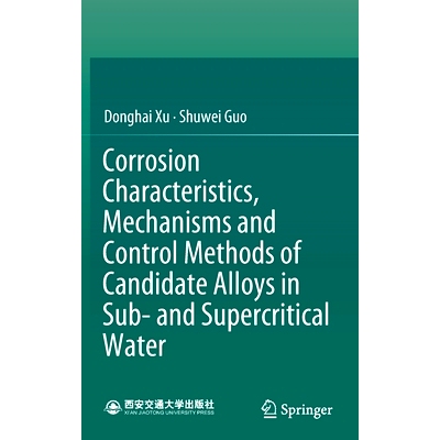预订 Corrosion Characteristics, Mechanisms and Control Methods of Candidate Alloys in Sub- And Supercritical Water