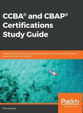 [预订]CCBA(R) and CBAP(R) Certifications Study Guide: Expert tips and practices in business analysis to pa 9781838825263