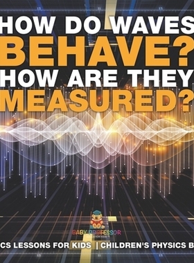 预订 How Do Waves Behave? How Are They Measured? Physics Lessons for Kids Children’s Physics Books: 9798869431011