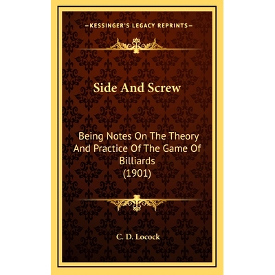 预订 Side And Screw: Being Notes On The Theory And Practice Of The Game Of Billiards (1901): 9781165627196