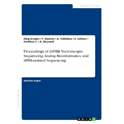 预订 Proceedings of ASPBB. Vectorscopis Sequencing, Analog Bioinformatics, and SPIM-assisted Sequencing: 9783668892477