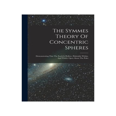 [预订]The Symmes Theory Of Concentric Spheres: Demonstrating That The Earth Is Hollow, Habitable Within, A 9781017847338
