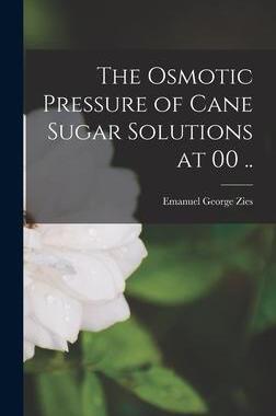 [预订]The Osmotic Pressure of Cane Sugar Solutions at 00 .. 9781017185829