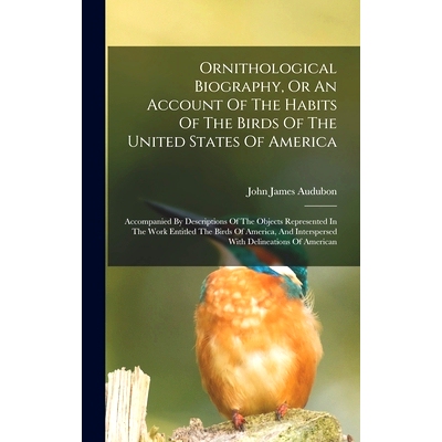 预订 Ornithological Biography, Or An Account Of The Habits Of The Birds Of The United States Of America: Accompanied By