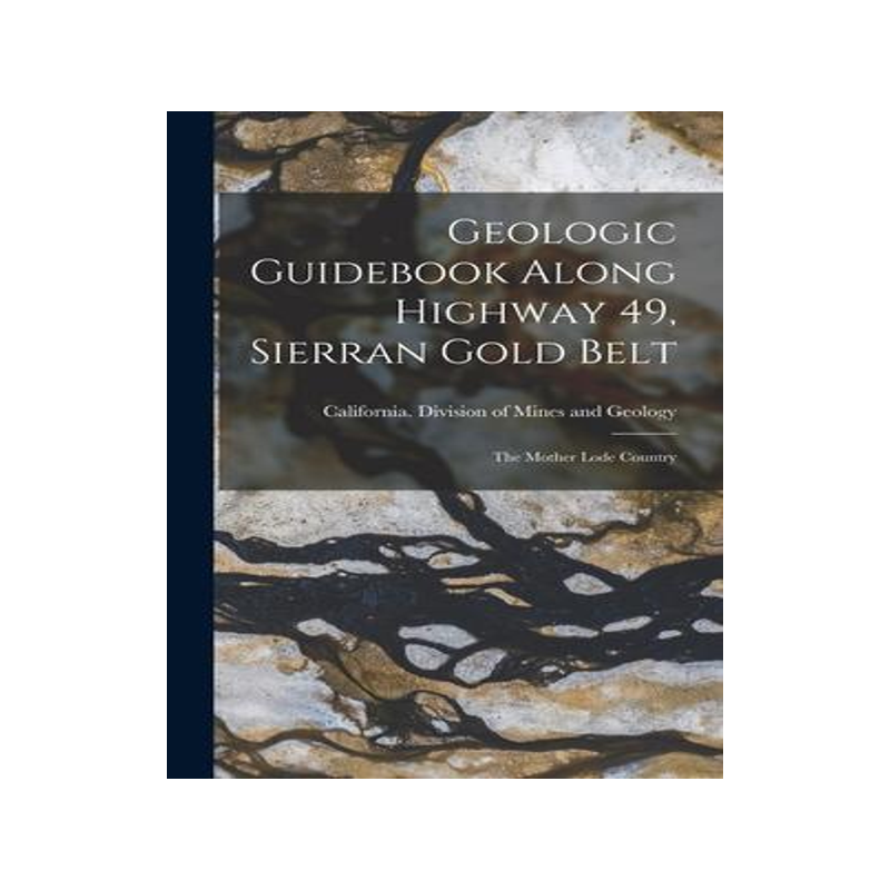 [预订]Geologic Guidebook Along Highway 49, Sierran Gold Belt: The Mother Lode Country 9781017479164