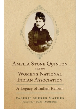 预订 Amelia Stone Quinton and the Women’s National Indian Association: A Legacy of Indian Reform 阿米莉亚·斯通·昆顿和