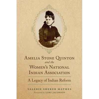 预订 Amelia Stone Quinton and the Women’s National Indian Association: A Legacy of Indian Reform 阿米莉亚·斯通·昆顿和