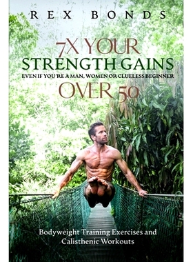 预订 7X Your Strength Gains Even If You’re a Man, Woman or Clueless Beginner Over 50: Bodyweight Training Exercises and