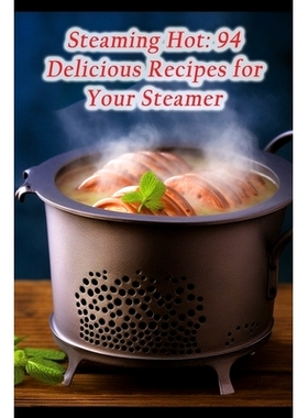 预订 Steaming Hot: 94 Delicious Recipes for Your Steamer: 9798862054484