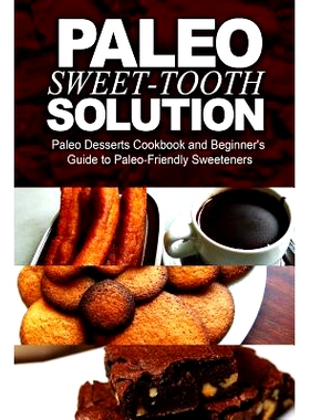 预订 Paleo Sweet-Tooth Solution: Paleo Desserts Cookbook and Beginner’s Guide to Paleo-Friendly Sweeteners: 97814973909