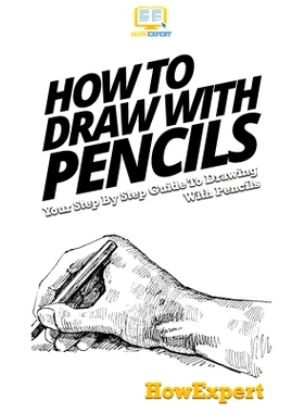 预订 How To Draw With Pencils: Your Step By Step Guide To Drawing With Pencils: 9781647585051