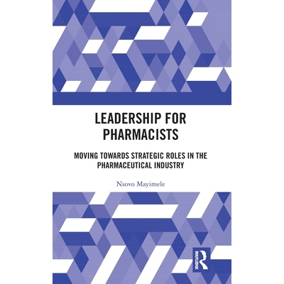 预订 Leadership for Pharmacists: Moving Towards Strategic Roles in the Pharmaceutical Industry 药剂师的领导力：在制药行