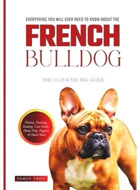 预订 The Ultimate French Bulldog Book: Covering All Aspects Of Owning A French Bulldog, From Young To Old And Everything