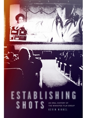 预订 Establishing Shots: An Oral History of the Winnipeg Film Group 建立镜头：温尼伯电影集团的口述历史: 9781772840131