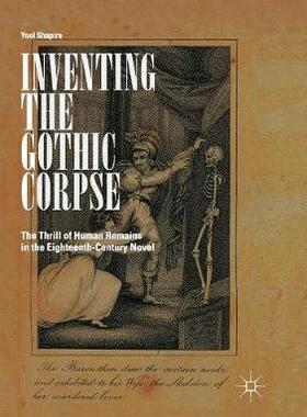 【预订】Inventing the Gothic Corpse: The Thrill of Human Remains in the Eighteenth-Century Novel