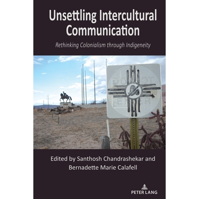 预订 Unsettling Intercultural Communication: Rethinking Colonialism through Indigeneity 令人不安的跨文化交流: 9781433187