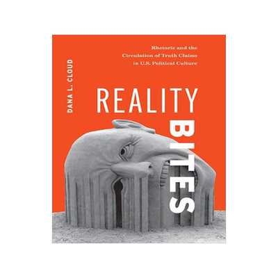 [预订]Reality Bites: Rhetoric and the Circulation of Truth Claims in U.S. Political Culture 9780814254653