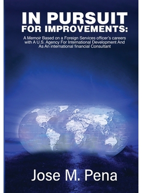 预订 In Pursuit for Improvements: A Memoir Based on a Forty-Year Foreign Services Officer’s Careers with the U.S. Agenc