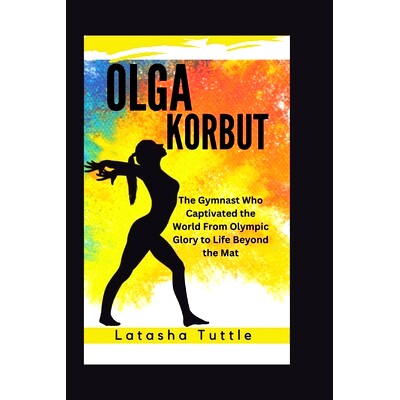 预订 Olga Korbut: The Gymnast Who Captivated the World From Olympic Glory to Life Beyond the Mat: 9798328242110
