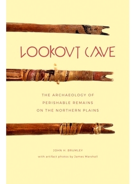 预订 Lookout Cave: The Archaeology of Perishable Remains on the Northern Plains 瞭望洞：北方平原易腐遗存考古学: 97817719