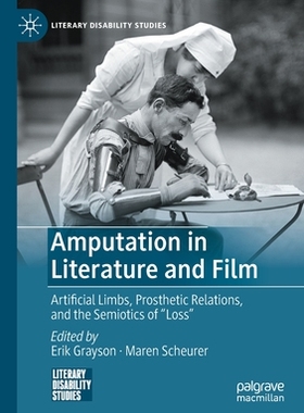 【预订】Amputation in Literature and Film: Artificial Limbs, Prosthetic Rela 9783030743796