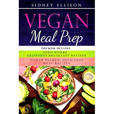 预订 Vegan Meal Prep: 2 Books in 1: Zero Worry, Delicious Breakfast Recipes+Power Packed Delicious Meal Recipes: 9781708