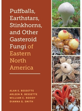 预订 Puffballs, Earthstars, Stinkhorns, and Other Gasteroid Fungi of Eastern North America 北美东部的马勃菌、地星菌、臭