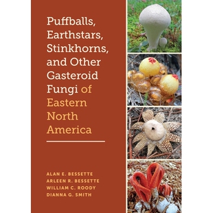 预订 Puffballs, Earthstars, Stinkhorns, and Other Gasteroid Fungi of Eastern North America 北美东部的马勃菌、地星菌、臭