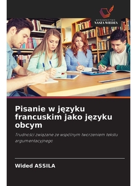 预订 Pisanie w jezyku francuskim jako jezyku obcym: Trudnosci zwiazane ze wspólnym tworzeniem tekstu argumentacyjnego: