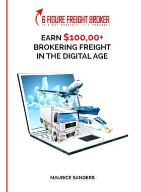 预订 6 Figure Freight Broker: Make $100,000+ Brokering Freight In The Digital Age Setup Incomplete: 9781952863394