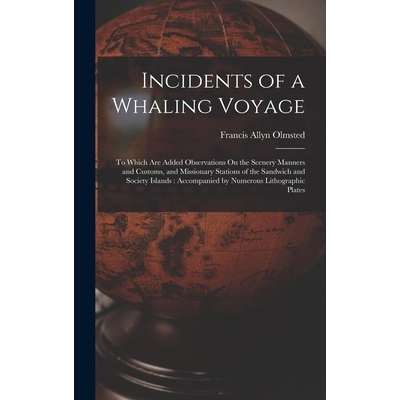 预订 Incidents of a Whaling Voyage: To Which Are Added Observations On the Scenery Manners and Customs, and Missionary S