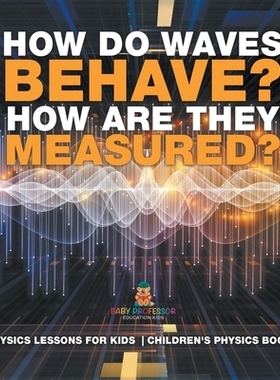 预订 How Do Waves Behave? How Are They Measured? Physics Lessons for Kids Children’s Physics Books: 9798869417503