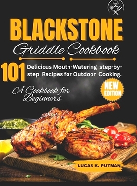 预订 Blackstone Griddle Cookbook for Beginners: Delicious Mouth-Watering step-by-step Recipes for Outdoor Cooking.: 9798