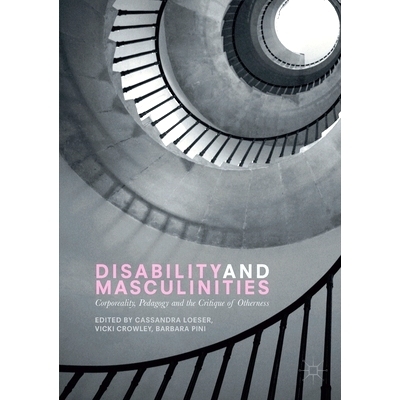 预订 Disability and Masculinities: Corporeality, Pedagogy and the Critique of Otherness: 9781349710089