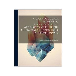 [预订]A Catalogue of Minerals, Alphabetically Arranged With Their Chemical Composition and Synonyms 9781021994196