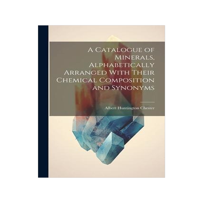 [预订]A Catalogue of Minerals, Alphabetically Arranged With Their Chemical Composition and Synonyms 9781021994196