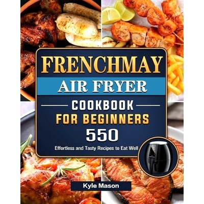 预订 FrenchMay Air Fryer Cookbook For Beginners: 550 Effortless and Tasty Recipes to Eat Well