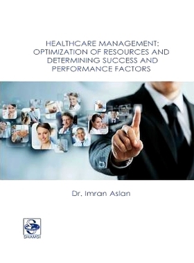 预订 Healthcare Management: Optimization of Resources and Determining Success and Performance Factors: 9781365335006