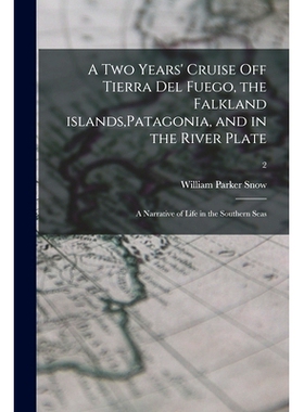 预订 A Two Years’ Cruise off Tierra Del Fuego, the Falkland Islands, Patagonia, and in the River Plate; a Narrative of