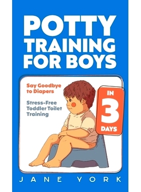 预订 Potty Training for Boys: Say Goodbye to Diapers in 3 Days: Stress-Free Toddler Toilet Training