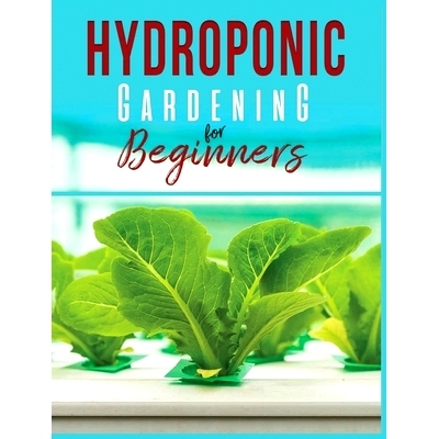 预订 Hydroponic Gardening: A Comprehensive Beginner’s Guide to Growing Healthy Herbs, Fruits Vegetables, Microgreens an