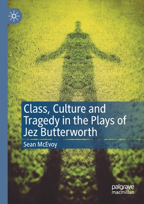 【预订】Class, Culture and Tragedy in the Plays of Jez Butterworth 9783030627133