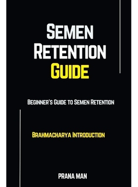 预订 Semen Retention Guide-Beginner’s Guide To Semen Retention-Brahmacharya Introduction: 9798223699835