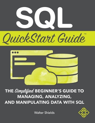 【预订】SQL QuickStart Guide: The Simplified Beginner’s Guide to Managing, Analyzing, and Manipulating Data With S...