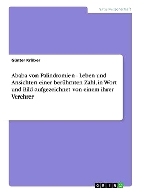 预订 Ababa von Palindromien - Leben und Ansichten einer berühmten Zahl, in Wort und Bild aufgezeichnet von einem ihrer